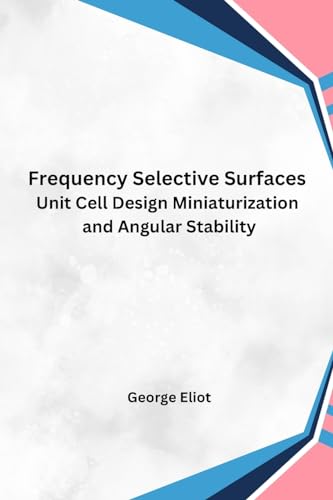 Frequency Selective Surfaces Unit Cell Design Miniaturization and Angular Stability von Self Publisher